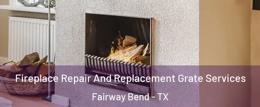 Fireplace Repair And Replacement Grate Services Fairway Bend - TX