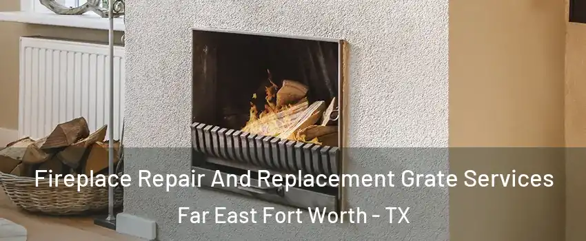 Fireplace Repair And Replacement Grate Services Far East Fort Worth - TX