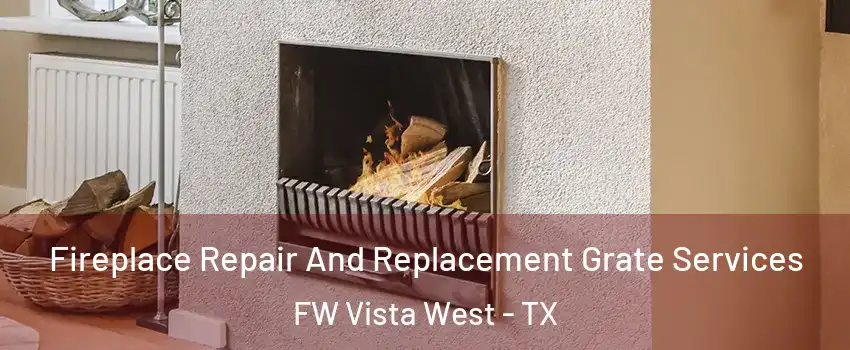 Fireplace Repair And Replacement Grate Services FW Vista West - TX