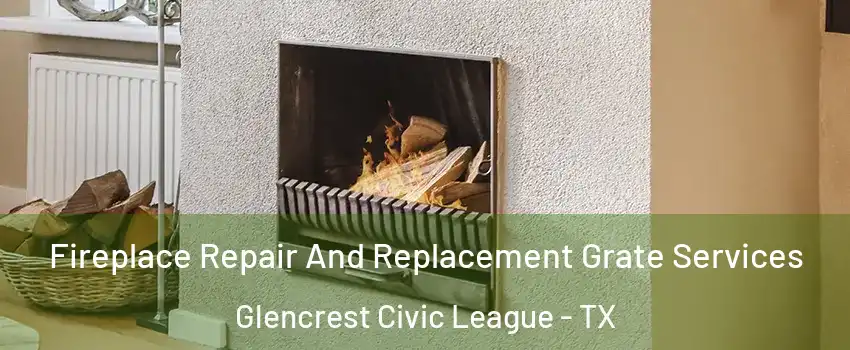 Fireplace Repair And Replacement Grate Services Glencrest Civic League - TX