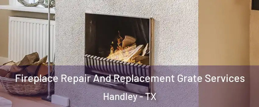 Fireplace Repair And Replacement Grate Services Handley - TX