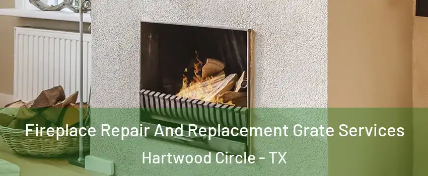 Fireplace Repair And Replacement Grate Services Hartwood Circle - TX