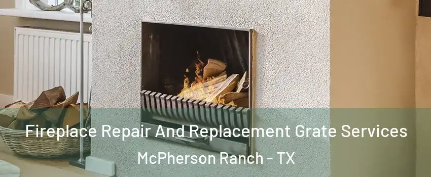 Fireplace Repair And Replacement Grate Services McPherson Ranch - TX