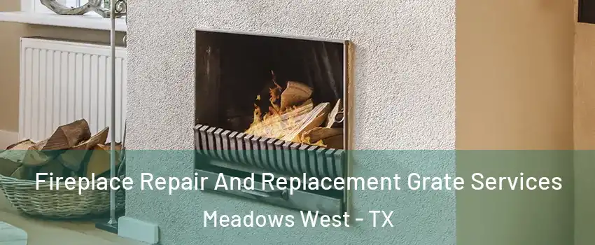 Fireplace Repair And Replacement Grate Services Meadows West - TX
