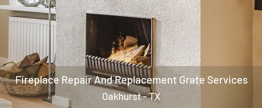 Fireplace Repair And Replacement Grate Services Oakhurst - TX