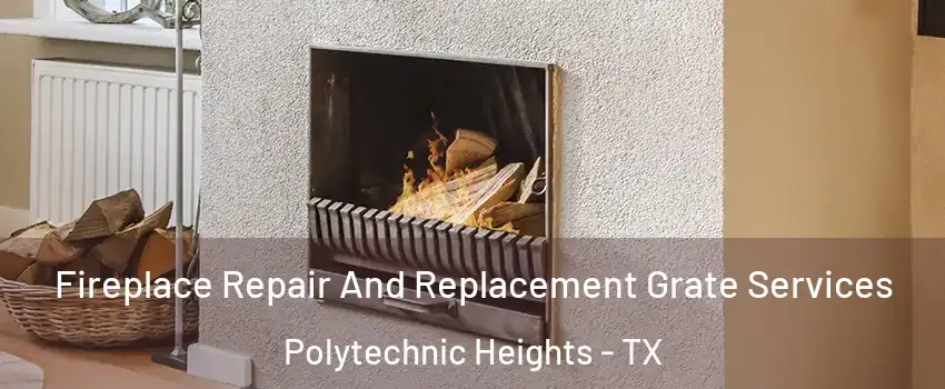 Fireplace Repair And Replacement Grate Services Polytechnic Heights - TX
