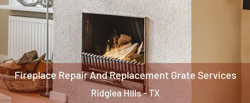 Fireplace Repair And Replacement Grate Services Ridglea Hills - TX