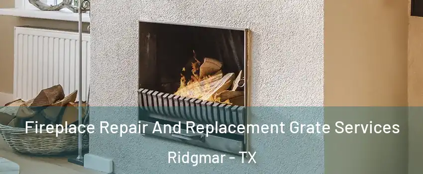 Fireplace Repair And Replacement Grate Services Ridgmar - TX