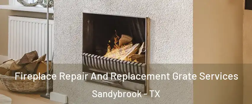 Fireplace Repair And Replacement Grate Services Sandybrook - TX