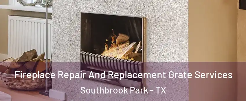 Fireplace Repair And Replacement Grate Services Southbrook Park - TX