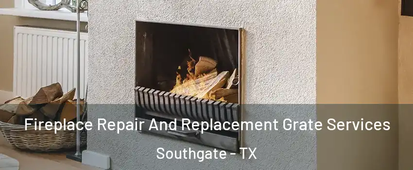 Fireplace Repair And Replacement Grate Services Southgate - TX