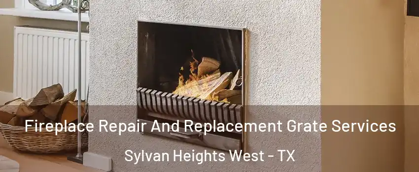 Fireplace Repair And Replacement Grate Services Sylvan Heights West - TX