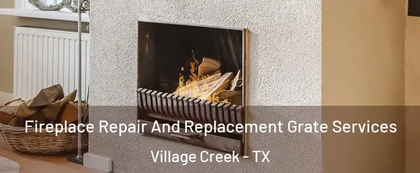 Fireplace Repair And Replacement Grate Services Village Creek - TX