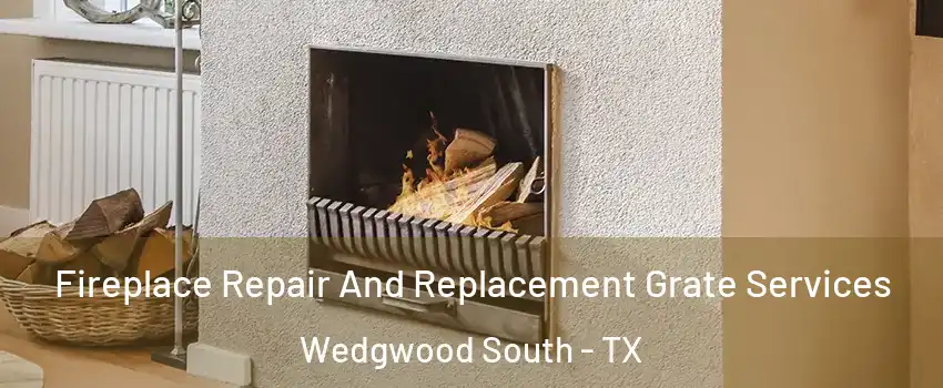 Fireplace Repair And Replacement Grate Services Wedgwood South - TX
