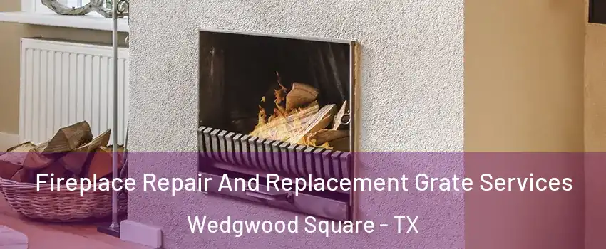 Fireplace Repair And Replacement Grate Services Wedgwood Square - TX