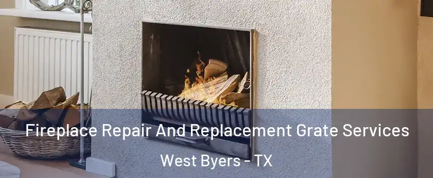 Fireplace Repair And Replacement Grate Services West Byers - TX