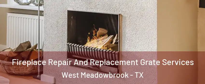 Fireplace Repair And Replacement Grate Services West Meadowbrook - TX