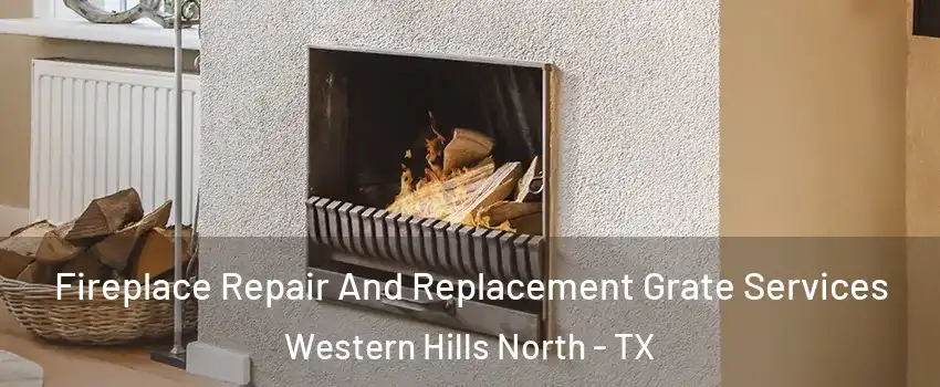 Fireplace Repair And Replacement Grate Services Western Hills North - TX