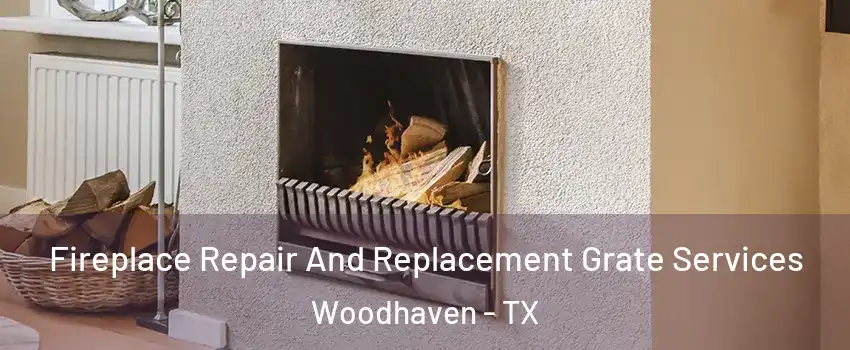 Fireplace Repair And Replacement Grate Services Woodhaven - TX