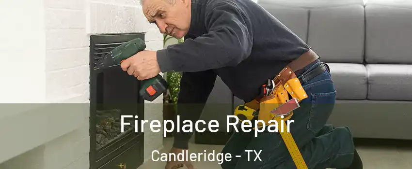 Fireplace Repair Candleridge - TX