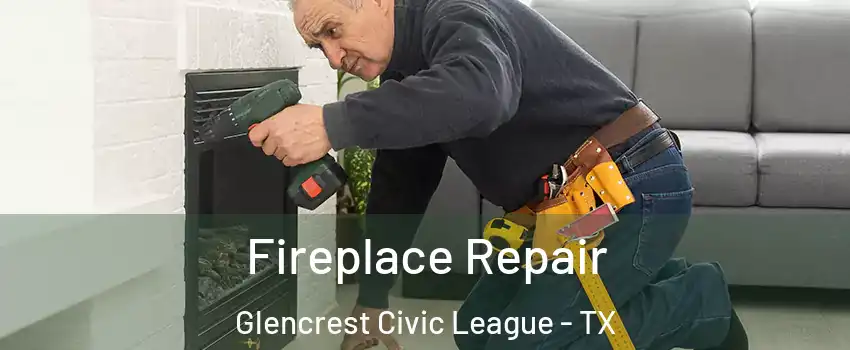 Fireplace Repair Glencrest Civic League - TX