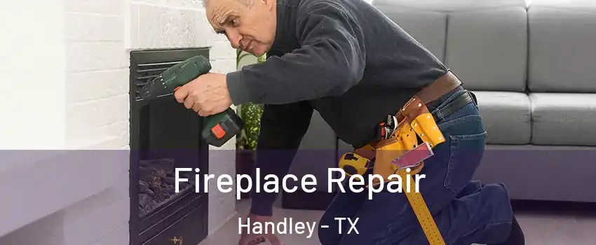 Fireplace Repair Handley - TX