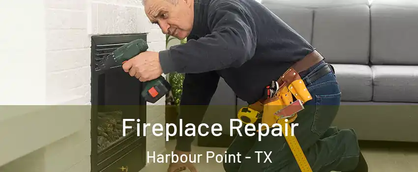 Fireplace Repair Harbour Point - TX
