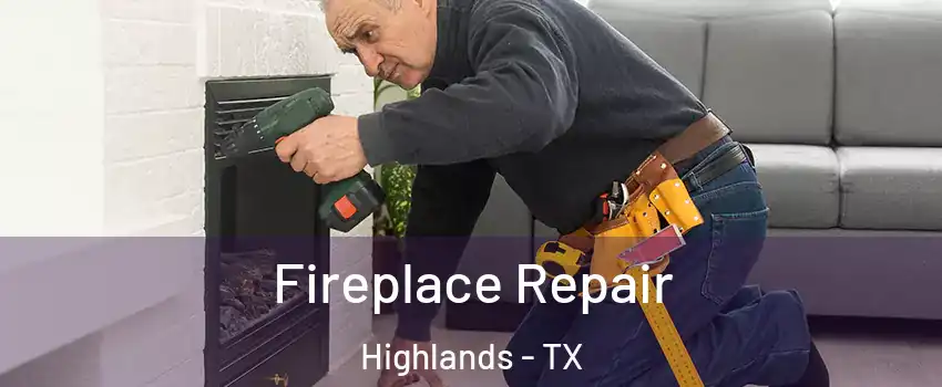 Fireplace Repair Highlands - TX