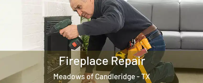 Fireplace Repair Meadows of Candleridge - TX