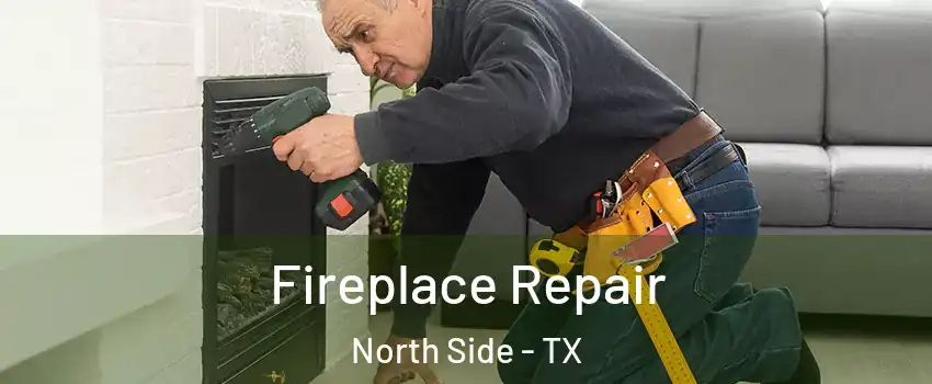 Fireplace Repair North Side - TX