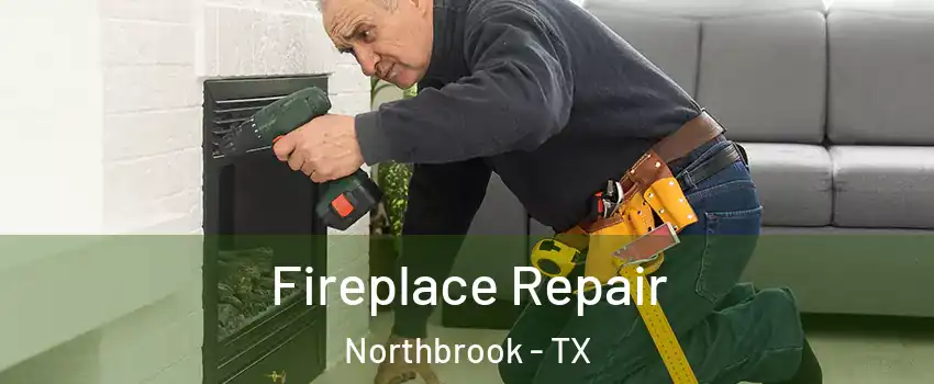 Fireplace Repair Northbrook - TX