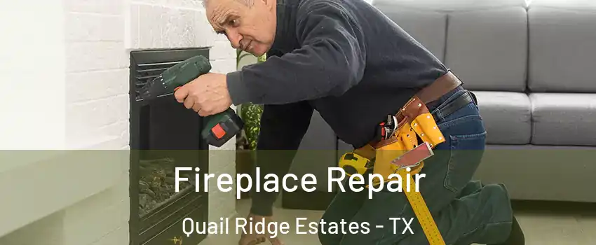 Fireplace Repair Quail Ridge Estates - TX