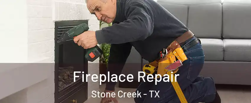 Fireplace Repair Stone Creek - TX
