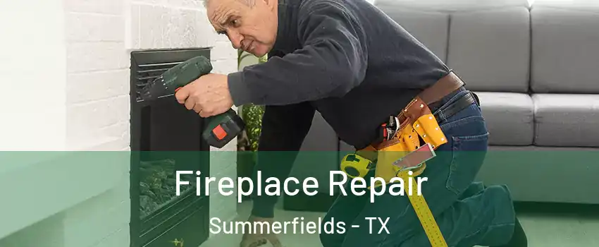 Fireplace Repair Summerfields - TX