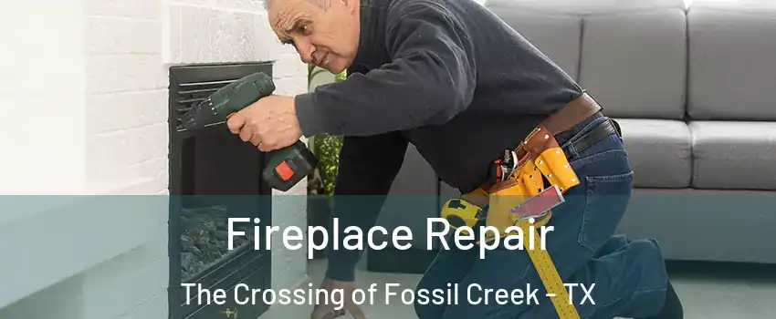 Fireplace Repair The Crossing of Fossil Creek - TX