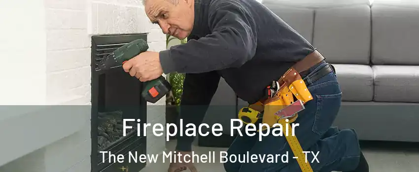 Fireplace Repair The New Mitchell Boulevard - TX