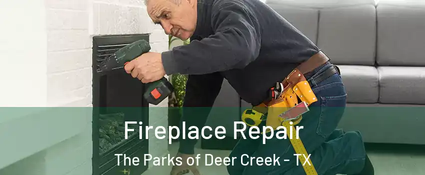Fireplace Repair The Parks of Deer Creek - TX