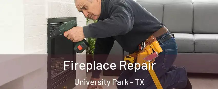Fireplace Repair University Park - TX