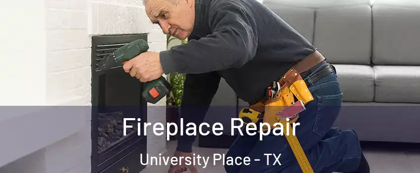 Fireplace Repair University Place - TX