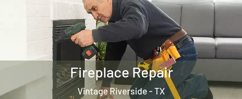 Fireplace Repair Vintage Riverside - TX