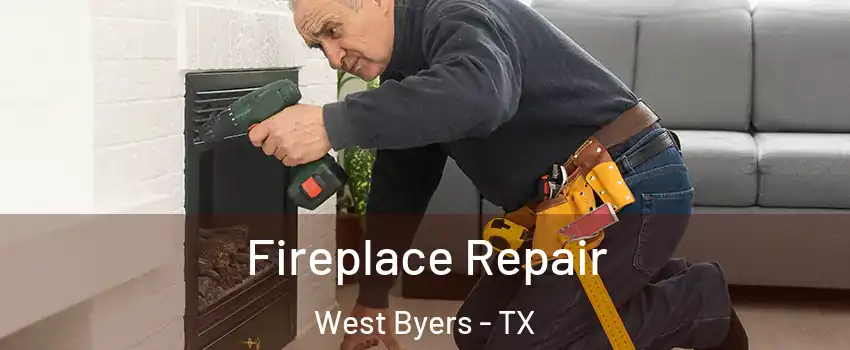 Fireplace Repair West Byers - TX