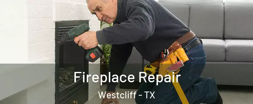 Fireplace Repair Westcliff - TX