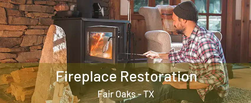 Fireplace Restoration Fair Oaks - TX