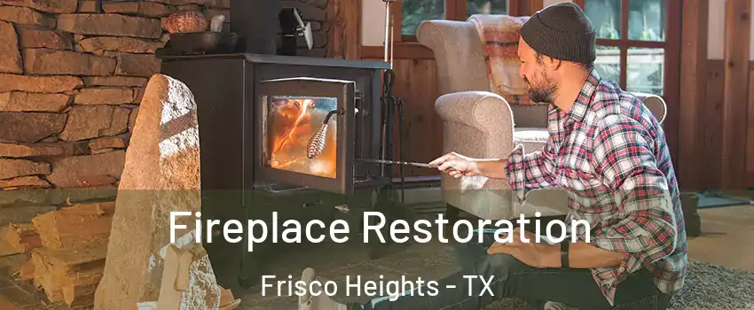 Fireplace Restoration Frisco Heights - TX