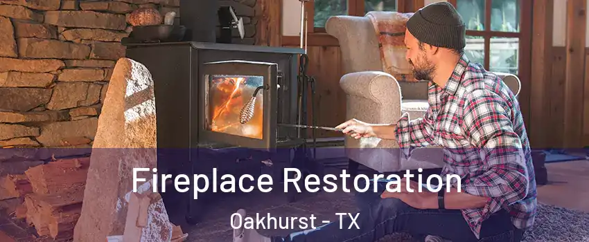Fireplace Restoration Oakhurst - TX
