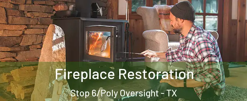 Fireplace Restoration Stop 6/Poly Oversight - TX