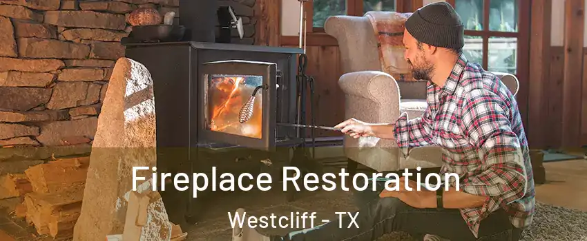 Fireplace Restoration Westcliff - TX