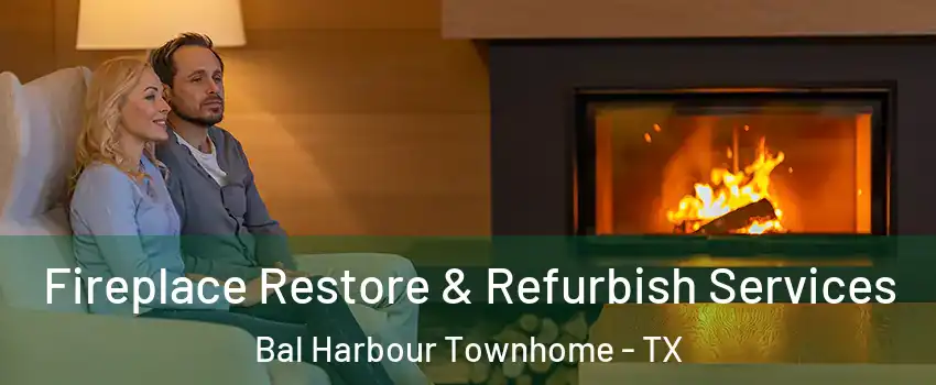 Fireplace Restore & Refurbish Services Bal Harbour Townhome - TX