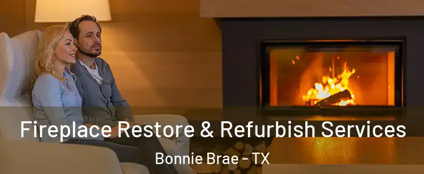 Fireplace Restore & Refurbish Services Bonnie Brae - TX