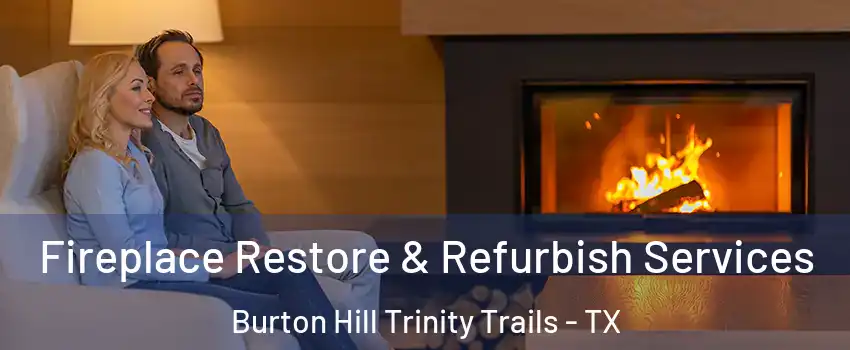 Fireplace Restore & Refurbish Services Burton Hill Trinity Trails - TX